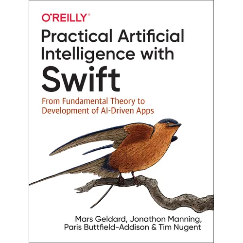 Practical Artificial Intelligence with Swift: From Fundamental Theory to Development of Ai-Driven Apps
