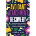 Avoidant Attachment Recovery: Break Free from Avoidant Habits to Build Secure and Long Term Relationships (Break Free and Recover from Unhealthy Relat