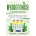 Hydroponics Gardening, Collection: A complete beginner's Guide for building a hydroponic system gardening, growing vegetables, fruits, herb and more