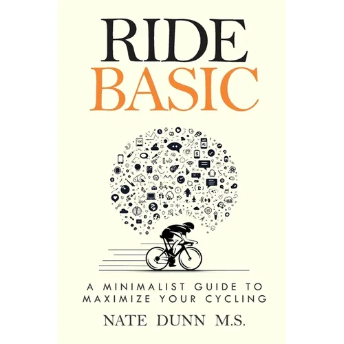 Ride Basic: A Minimalist Guide to Maximize Your Cycling