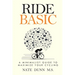 Ride Basic: A Minimalist Guide to Maximize Your Cycling