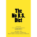 The No B.S. Diet Book: Science-Based Recommendations to Stay Healthy and Medication Free--Without the B.S.