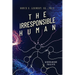 The Irresponsible Human: An Excuse and Hope For All of Us
