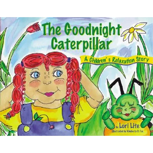 Goodnight Caterpillar: A Relaxation Story for Kids Introducing Muscle Relaxation and Breathing to Improve Sleep, Reduce Stress, and Control Anger