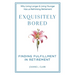 Exquisitely Bored