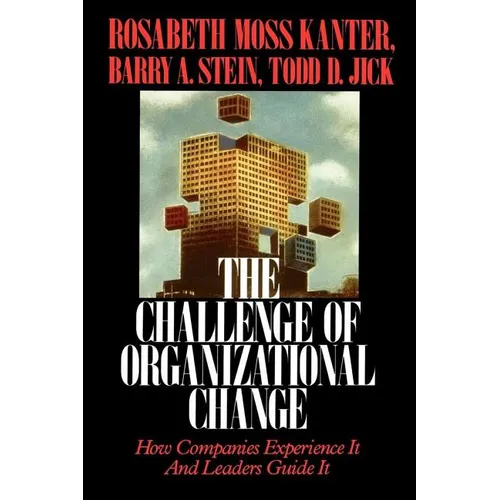 Challenge of Organizational Change: How Companies Experience It and Leaders Guide It
