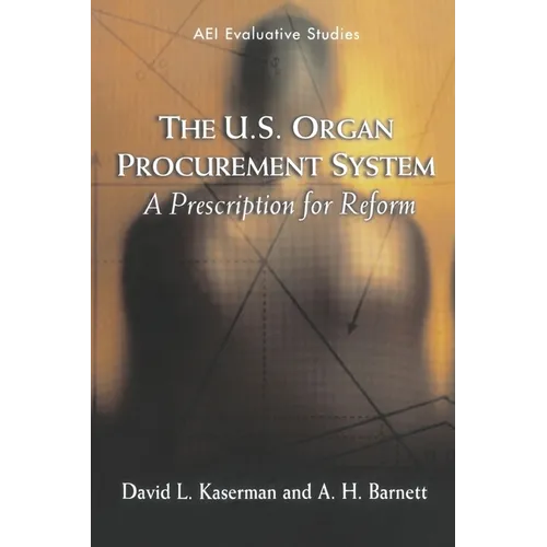 The U.S. Organ Procurement System: A Prescription for Reform