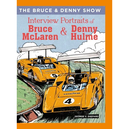 The Bruce and Denny Show: Interview Portraits of Bruce McLaren and Denny Hulme