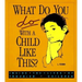 What Do You Do with a Child Like This?: Inside the Lives of Troubled Children