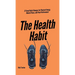 The Health Habit: 27 Small Daily Changes for Physical Energy, Mental Peace, and Peak Performance