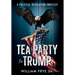 Tea Party to Trump- A Political Revolution Unveiled