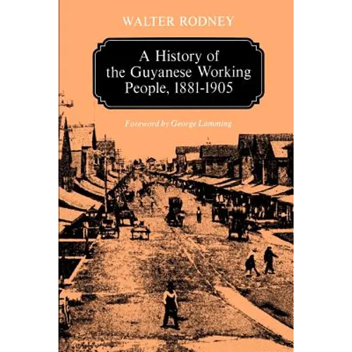 A History of the Guyanese Working People, 1881-1905