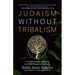 Judaism Without Tribalism: A Guide to Being a Blessing to All the Peoples of the Earth
