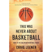This Was Never About Basketball: Book 1 of the Zeke Archer Basketball Trilogy