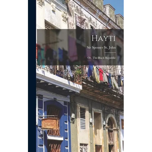 Hayti: Or, The Black Republic