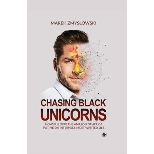 Chasing Black Unicorns: How building the Amazon of Africa put me on Interpol's Most Wanted list