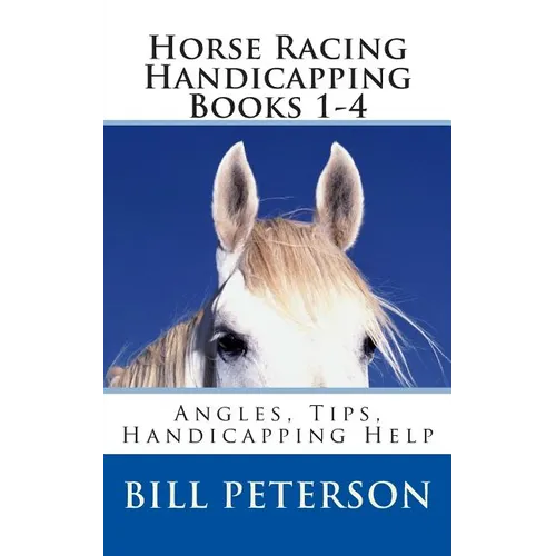 Horse Racing Handicapping Books 1-4: Angles, Tips, Advice, Handicapping Help