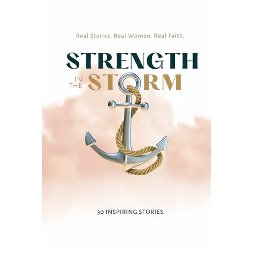 Strength in the Storm: Real Stories. Real Women. Real Faith