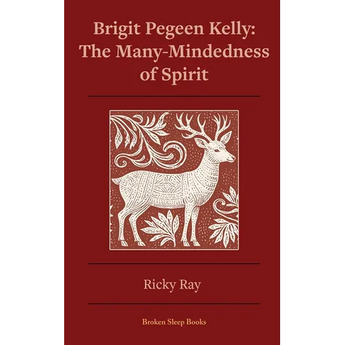 The Many-Mindedness of Spirit: Brigit Pegeen Kelly