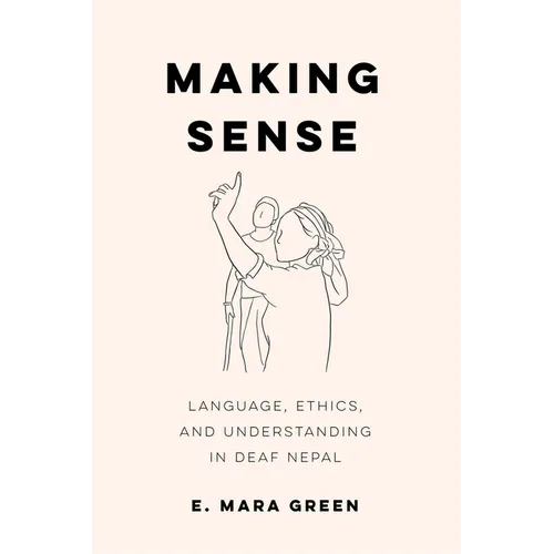 Making Sense: Language, Ethics, and Understanding in Deaf Nepal