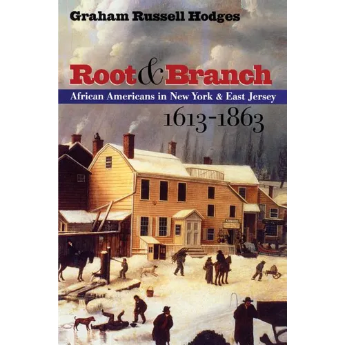 Root and Branch: African Americans in New York and East Jersey, 1613-1863