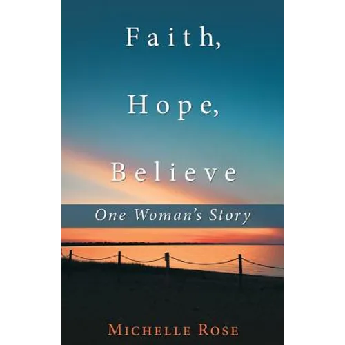Faith, Hope, Believe: One Woman'S Story