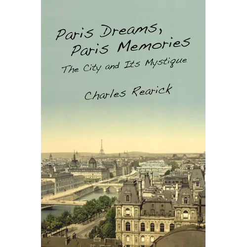 Paris Dreams, Paris Memories: The City and Its Mystique