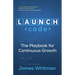 LAUNCH Code: The Playbook for Continuous Growth