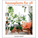 Houseplants for All: How to Fill Any Home with Happy Plants