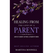Healing From The Loss Of A Parent: Helping Yourself Heal When A Parent Dies. Adult Grief: How To Heal And Find Stenght After Losing A Beloved Parent.