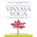 Complete Book of Vinyasa Yoga: The Authoritative Presentation-Based on 30 Years of Direct Study Under the Legendary Yoga Teacher Krishnamacha [With 60