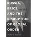 Russia, Brics, and the Disruption of Global Order
