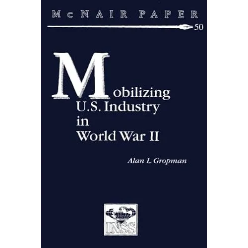 Mobilizing U.S. Industry in World War II: Myth and Reality