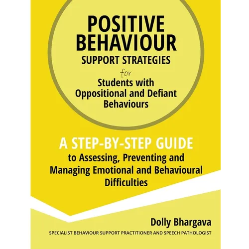 Positive Behaviour Support Strategies for Students with Oppositional and Defiant Behaviour: A Step by Step Guide to Assessing, Preventing and Managing