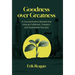 Goodness over Greatness: A Counterintuitive Mindset That Unlocks Fulfillment, Freedom, and Sustainable Success