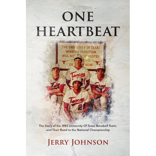One Heartbeat: The Story of the 1983 University of Texas Baseball Team, and Their Road to the National Championship