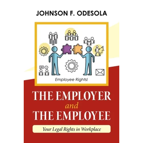 The Employer and the Employee: Your Legal Rights in Workplace