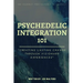 Psychedelic Integration 101: Creating Lasting Change Through Visionary Experiences