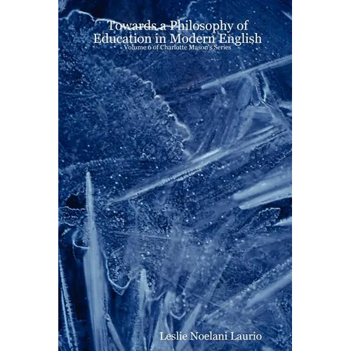 Towards a Philosophy of Education in Modern English: Volume 6 of Charlotte Mason's Series