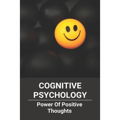 Cognitive Psychology: Power Of Positive Thoughts: Positive Thinking Patterns