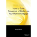 How to Save Thousands of Dollars on Your Home Mortgage