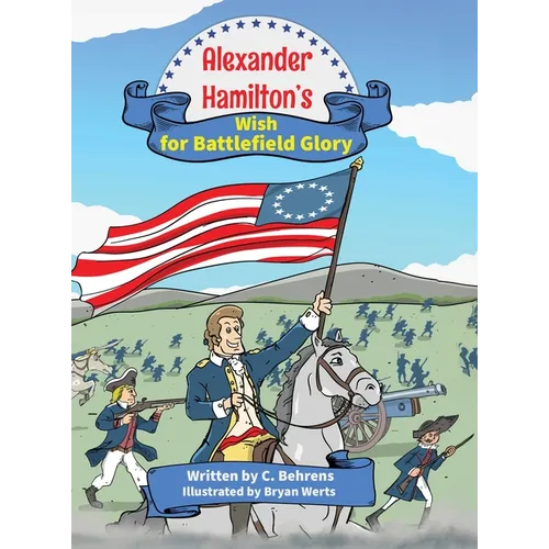 Alexander Hamilton's Wish for Battlefield Glory