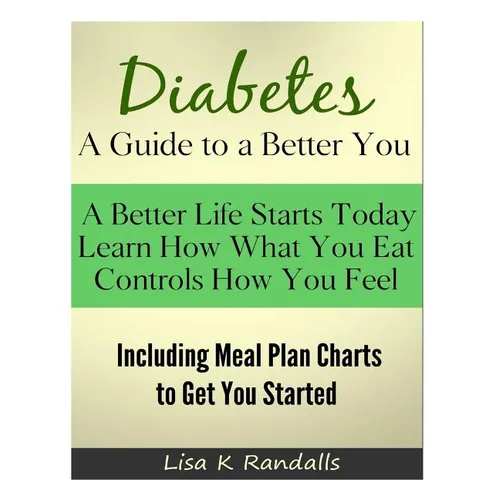 Diabetes - A Guide to a Better You: Including Meal Plan Charts to Get You Started