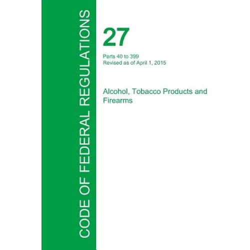 Code of Federal Regulations Title 27, Volume 2, April 1, 2015
