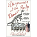 Dinosaurs at the Dinner Party: How an Eccentric Group of Victorians Discovered Prehistoric Creatures and Accidentally Upended the World