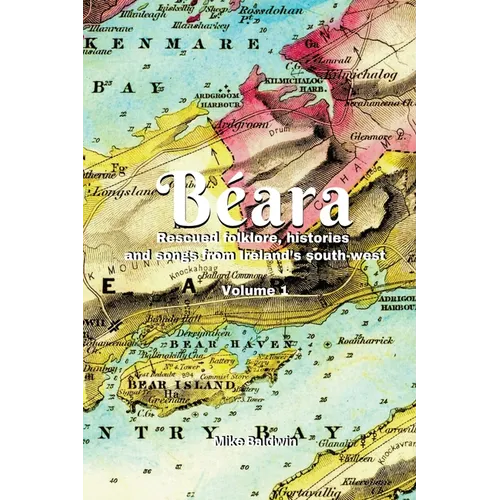 Béara: Rescued folklore, histories and songs from Ireland's south-west. Vol. 1