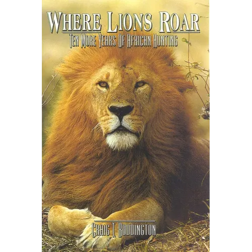 Where Lions Roar: Ten more years of African Hunting