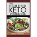 The High Fiber Keto Cookbook: The Complete Guide to Transforming Your Life and Health