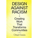 Design Against Racism: Creating Work That Transforms Communities