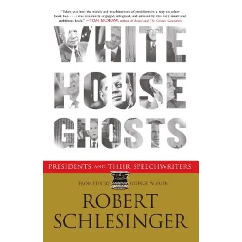 White House Ghosts: Presidents and Their Speechwriters